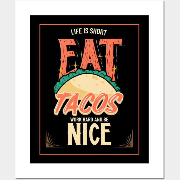 Life Is Short - Eat Tacos, Work Hard and Be Nice Wall Art by WizardingWorld